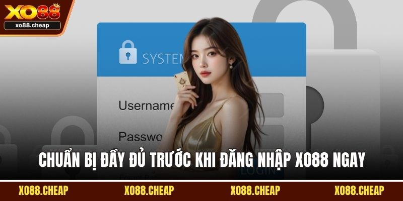 Đăng nhập XO88 Chuẩn bị đầy đủ trước khi đăng nhập XO88 ngay