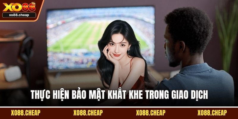 Xo88 lừa đảo Thực hiện bảo mật khắt khe trong giao dịch