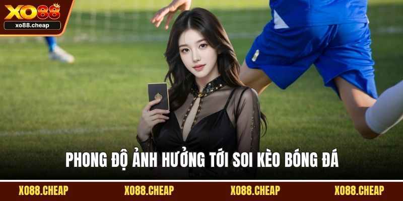 soi kèo bóng đá Phong độ ảnh hưởng tới soi kèo bóng đá