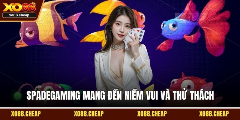 Bắn cá Spadegaming mang đến niềm vui và thử thách